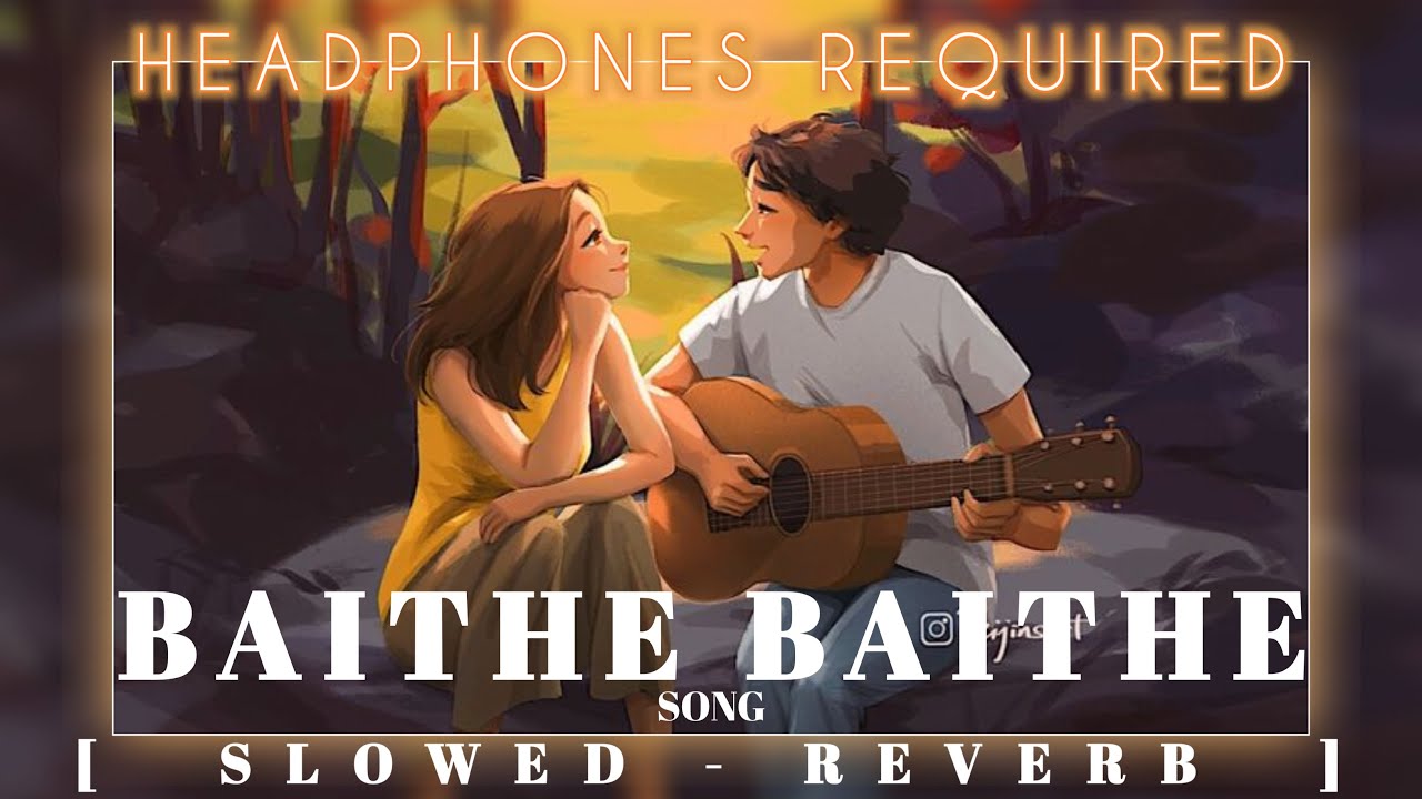 BAITHE BAITHE SONG PERFECT [ SLOWED - REVERB ] | MADE FOR YOU |ARTIEST ...