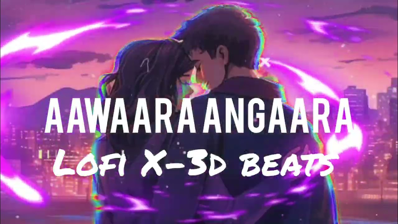 Aawaara Angaara – Lofi x 3D Beats 🔥🎧 | Emotional / Romantic Vibes