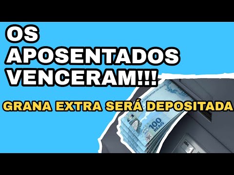 Aposentados VENCERAM e GRANA EXTRA Será Depositada