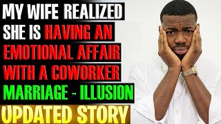 MY WIFE REALIZED SHE IS HAVING AN EMOTIONAL AFFAIR WITH A COWORKER MARRIAGE-ILLUSION r/Relationships