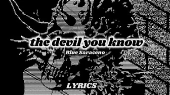 the devil you know • Blue Saraceno (lyrics) the devil you know • Blue Saraceno (lyrics)