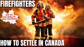 Firefighters OPTIONS FOR CANADA IMMIGRATION | STUDY, WORK & PR DETAILS