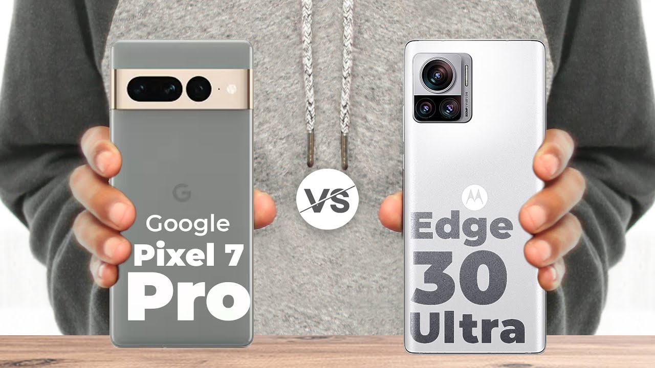 Google Pixel 7 Pro vs Motorola Edge 30 Ultra Comparison Official