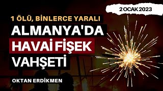 Almanyada Havai Fişek Vahşeti - 2 Ocak 2023 Oktan Erdikmen