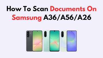 How To Scan Documents On Samsung A36/A56/A26