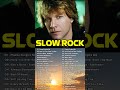 Scorpions, Bon Jovi, Guns N&#39; Roses, CCR, Journey, U2, Nazareth - Best Slow Rock of All Time