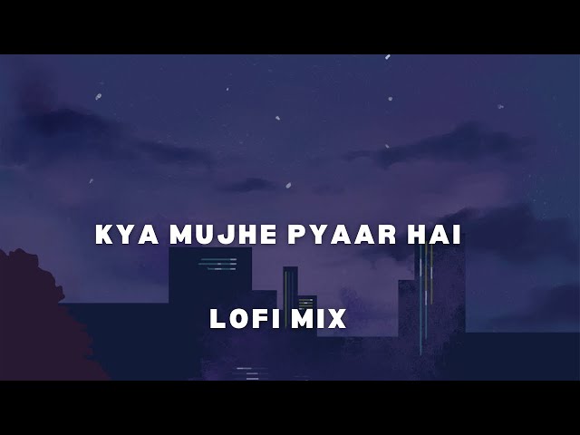 Kya Mujhe Pyaar Hai - KK I Lofi Mix I [Slowed and Reverb] I LateNight Vibes class=