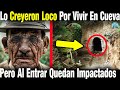 Lo Creían Viejo Loco Pues Vivía En Una Cueva En La Montaña Pero Cuando Entran Allí Quedan Impactados