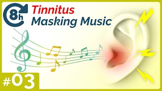 Tinnitus Reduction and Relief - Tinnitus Masking Music 03 [8 Hr.]