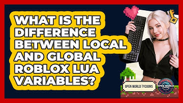 What Is The Difference Between Local And Global Roblox Lua Variables? - Open World Tycoons