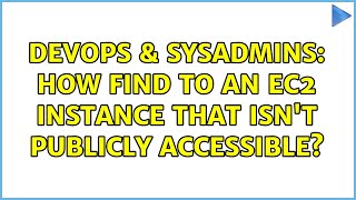 Famous DevOps & SysAdmins: How find to an EC2 instance that isn't publicly accessible? (2 Solutions!!) Profile