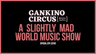 GANKINO CIRCUS - A Slightly Mad World Music Show | Official EPK (2018)