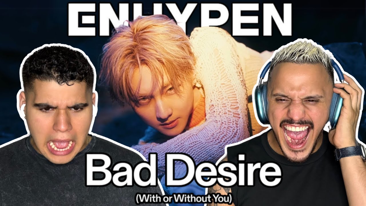 FIRST TIME REACTING TO ENHYPEN (엔하이픈) 'Bad Desire (With or Without You)' Official MV
