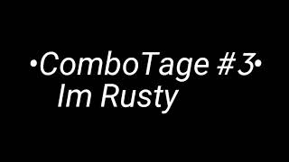 •ComboTage #3//Im back//Rusty