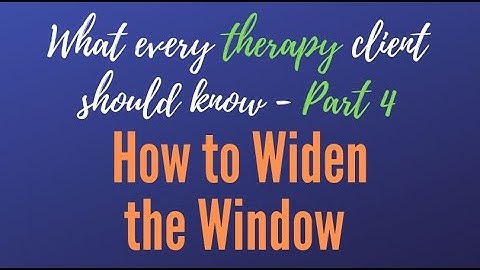 What Every Therapy Client Should Know 04 - Widening Your Window of Tolerance