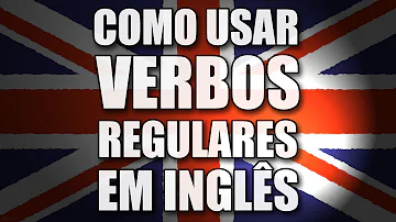 Quais são os verbos regulares em inglês?
