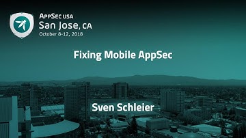 Fixing Mobile AppSec - Sven Schleier - AppSecUSA 2018