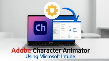 Deploy Adobe Character Animator Using Microsoft Intune