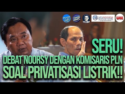 SERU! DEBAT NOORSY DENGAN KOMISARIS PLN SOAL PRIVATISASI LISTRIK!!