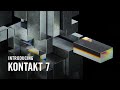 Introducing KONTAKT 7 | Native Instruments