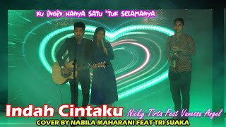 INDAH CINTAKU - NICKY TIRTA FEAT VANESA ANGEL (LIRIK) COVER BY NABILA MAHARANI FEAT TRI SUAKA