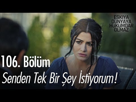 Senden tek bir şey istiyorum - Eşkıya Dünyaya Hükümdar Olmaz 106. Bölüm