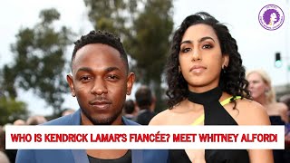 Who Is Kendrick Lamar's Fiancée Meet Whitney Alford!