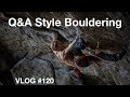 Q&A STYLE BOULDERING #120
