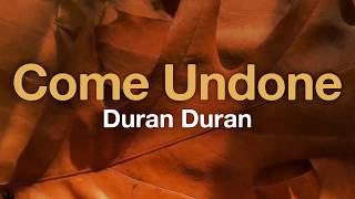 Duran Duran - Come Undone (Lyrics)