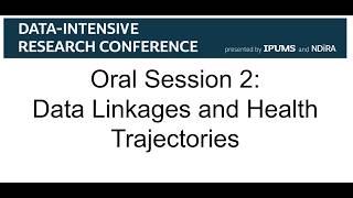 Oral Session 2: Data Linkages and Health Trajectories (2026 Data-Intensive Research Conference)