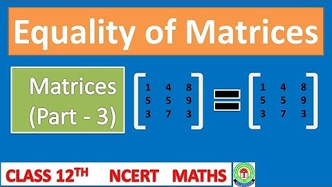 Equality of Matrices - part 3, Matrices Class 12th CBSE