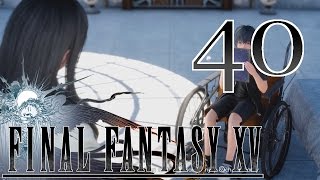 Final Fantasy XV [You Cant Rush Greatness] - #40 - PS4 Playthrough (Blind)