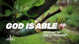God is Able, Part 1- God is Able to Save to the Uttermost