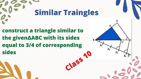 construct a triangle similar to the given∆ABC with its sides equal to 3/4 of corresponding sides