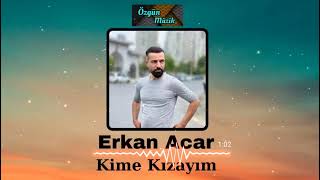 Erkan Acar - Kime Kızayım / Yeni !! Resimi