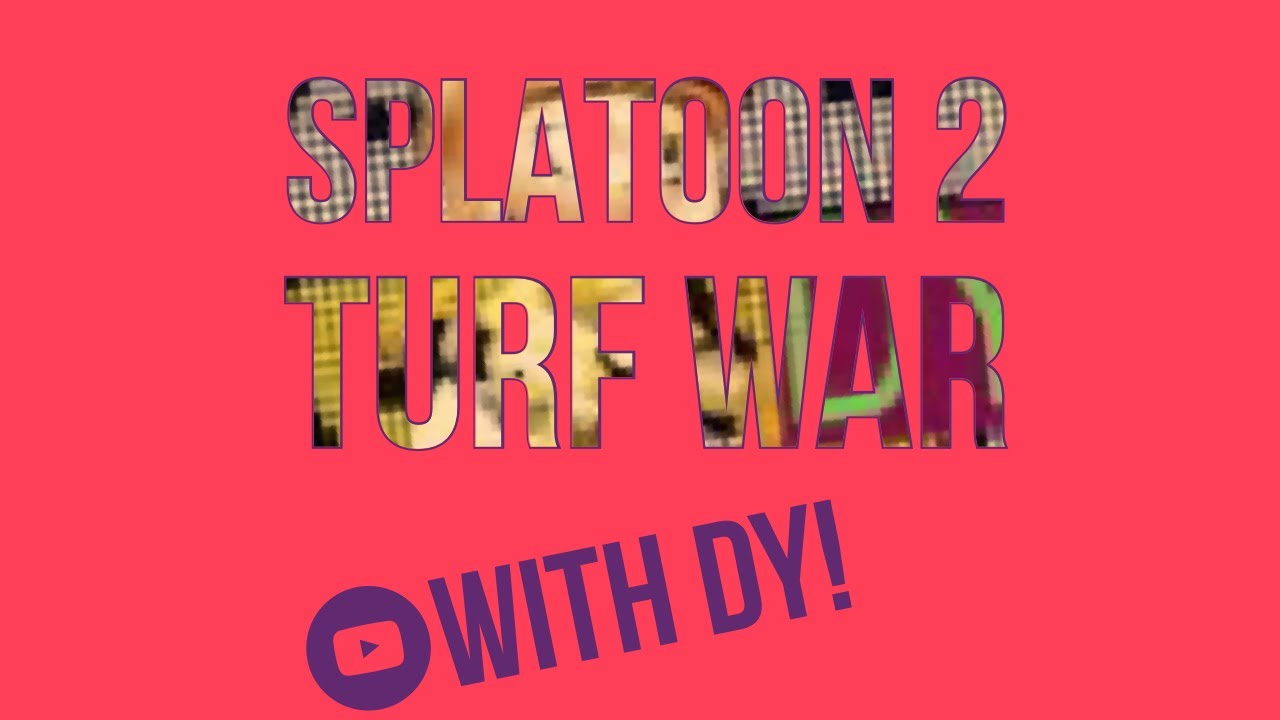 Splatoon 2 Turf War with DY teaming up with 25 Ta Life and others