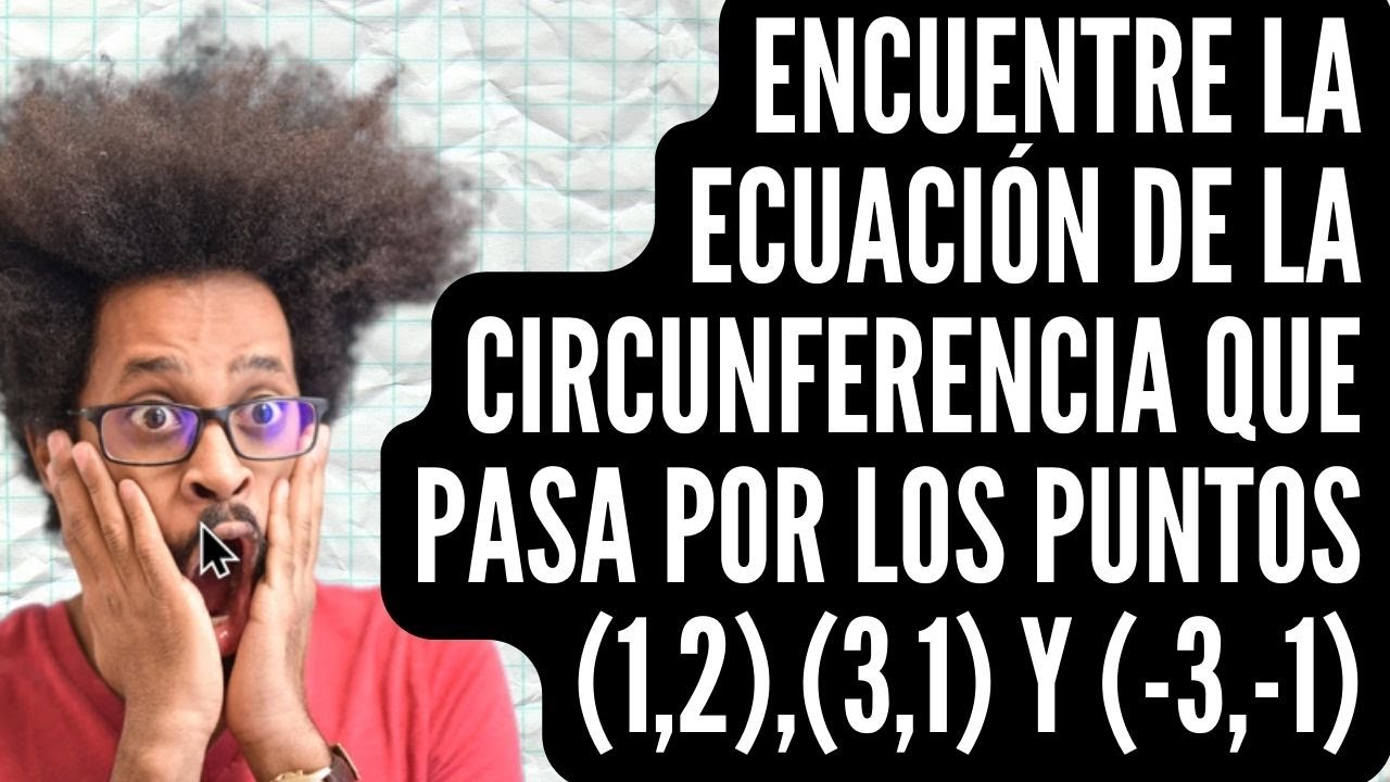 Encuentre la ecuación de la circunferencia que pasa por los puntos (1,2), (3,1) y (-3,-1). #maths