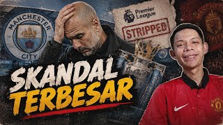 SKANDAL TERBESAR SEJARAH, GELAR MAN CITY DICABUT SEMUA? 
