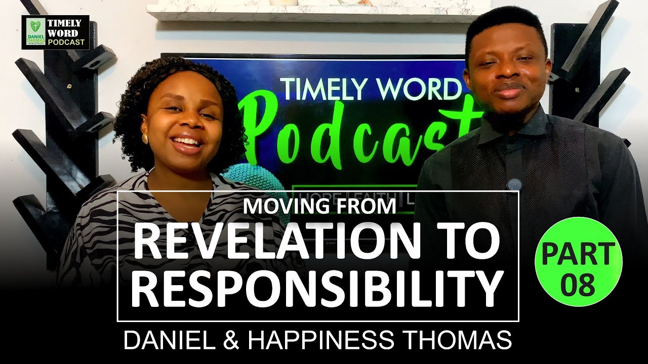 MOVING FROM REVELATION TO RESPONSIBILITY || Part 8 || Timely Word Podcast
