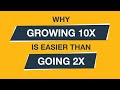 Why growing 10x is easier than going 2x strategic coach