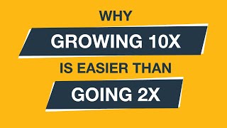 Why Growing 10x Is Easier Than Going 2x: Strategic Coach®