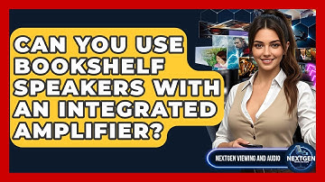 Can You Use Bookshelf Speakers With An Integrated Amplifier? - NextGen Viewing and Audio