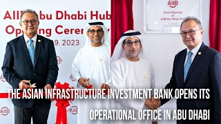 The Asian Infrastructure Investment Bank opens its operational office in Abu Dhabi