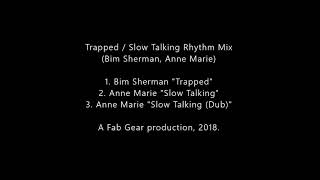 Trapped / Slow Talking Rhythm Mix (Bim Sherman, Anne Marie) [Fab Gear]