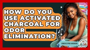 How Do You Use Activated Charcoal For Odor Elimination? - Homekeeping Handbook