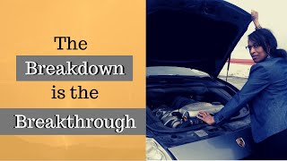 The Breakdown is the Breakthrough.