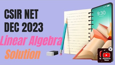 CSIR NET DEC 2023 Linear Algebra complete solution
