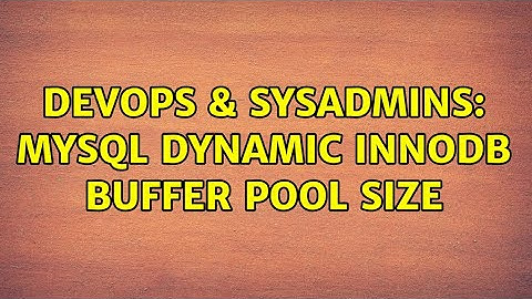DevOps & SysAdmins: Mysql dynamic InnoDB Buffer Pool Size