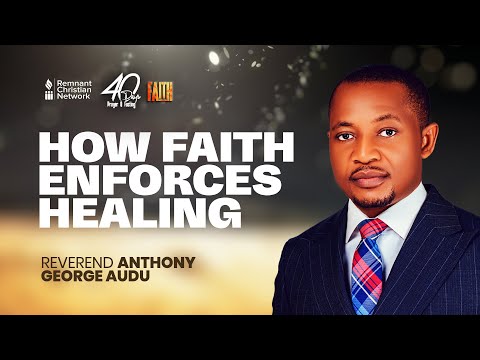 HOW  FAITH ENFORCES  HEALING - REVEREND ANTHONY AUDU