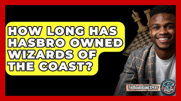 How Long Has Hasbro Owned Wizards Of The Coast? - The Board Game Xpert